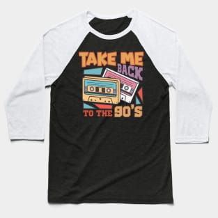 Take me backto the 90's Baseball T-Shirt